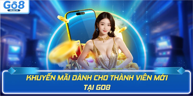 Khuyến mãi dành cho thành viên mới tại GO8